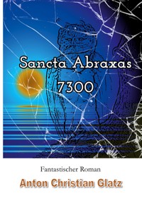 Sancta Abraxas 7300 - Anton Christian Glatz - E-Book