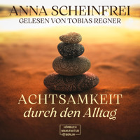 Achtsamkeitsweg im Alltag (ungekürzt) - Anna Scheinfrei - Hörbuch