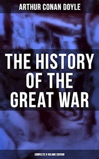 The History of the Great War (Complete 6 Volume Edition) - Arthur Conan Doyle - E-Book