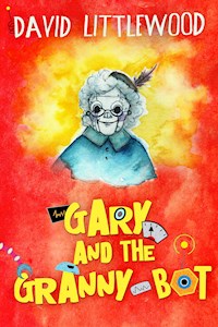 Gary And The Granny-Bot - David Littlewood - E-Book