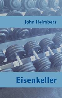 Eisenkeller - John Heimbers - E-Book