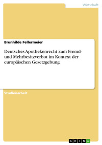 Deutsches Apothekenrecht zum Fremd- und Mehrbesitzverbot im Kontext der europäischen Gesetzgebung - Brunhilde Fellermeier - E-Book