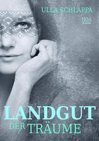 Landgut der Träume - Ulla Schlappa - E-Book