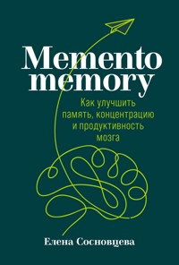 Memento memory: Как улучшить память, концентрацию и продуктивность мозга - Елена Сосновцева - E-Book