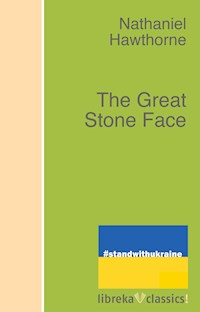 The Great Stone Face - Nathaniel Hawthorne - E-Book
