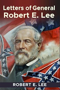 Recollections and Letters of General Robert E. Lee - Robert E. Lee - E-Book