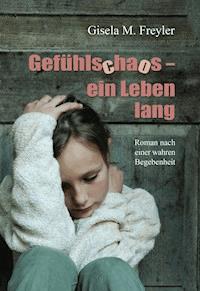 Gefühlschaos – ein Leben lang - Gisela M. Freyler - E-Book