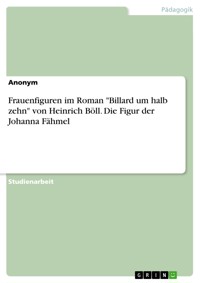 Frauenfiguren im Roman "Billard um halb zehn" von Heinrich Böll. Die Figur der Johanna Fähmel -  - E-Book
