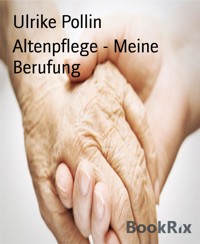 Altenpflege - Meine Berufung - Ulrike Pollin - E-Book
