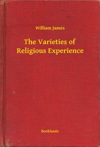 The Varieties of Religious Experience - William James - E-Book