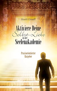 Aktiviere Deine Selbst-Liebe in der Seelenakademie - Anett Graaff - E-Book