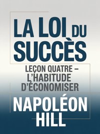 LA LOI DU SUCCÈS Leçon quatre - L'HABITUDE D'ÉCONOMISER (traduit) - Napoleon Hill - E-Book