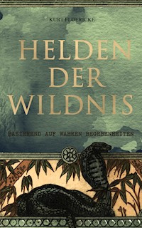 Helden der Wildnis (Basierend auf wahren Begebenheiten) - Kurt Floericke - E-Book
