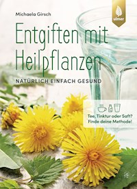 Entgiften mit Heilpflanzen - Michaela Girsch - E-Book