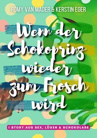 Wenn der Schokoprinz wieder zum Frosch wird - Romy van Mader - E-Book
