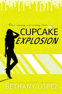 Cupcake Explosion ~ Bethany Lopez - Bethany Lopez - E-Book