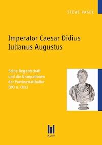 Imperator Caesar Didius Iulianus Augustus - Steve Pasek - E-Book