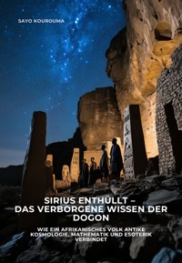 Sirius enthüllt – Das verborgene Wissen der Dogon - Sayo Kourouma - E-Book