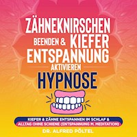 Zähneknirschen beenden & Kieferentspannung aktivieren - Hypnose - Dr. Alfred Pöltel - Hörbuch
