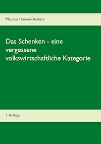 Das Schenken - eine vergessene volkswirtschaftliche Kategorie - Michael Heinen-Anders - E-Book