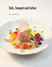 Tofu, Tempeh and Seitan - Bruno Wüthrich - E-Book