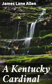 A Kentucky Cardinal - James Lane Allen - E-Book