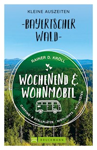Wochenend und Wohnmobil. Kleine Auszeiten im Bayerischen Wald. - Rainer D. Kröll - E-Book