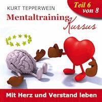 Mentaltraining Kursus: Mit Herz und Verstand leben - Teil 6 -  - Hörbuch