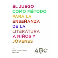 El juego como método para la enseñanza de la literatura - Luis Fernando Macías - E-Book