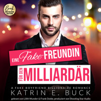 Eine Fake-Freundin für den Milliardär: A Fake Boyfriend Billionaire Romance - San Antonio Billionaires, Band 5 (ungekürzt) - Katrin Emilia Buck - Hörbuch