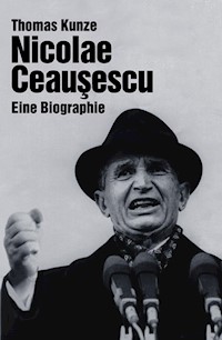 Nicolae Ceausescu - Thomas Kunze - E-Book