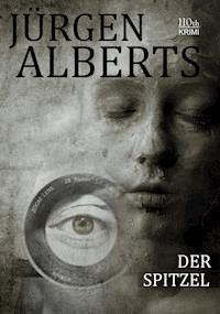 Der Spitzel - Jürgen Alberts - E-Book