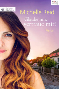 Glaube mir, vertraue mir! - Michelle Reid - E-Book