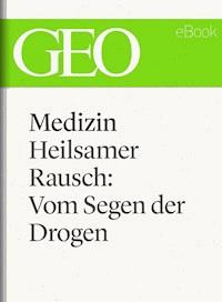 Medizin: Heilsamer Rausch – Vom Segen der Drogen (GEO eBook Single) -  - E-Book