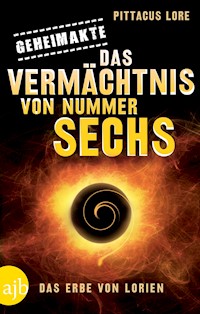 Geheimakte: Das Vermächtnis von Nummer Sechs - Pittacus Lore - E-Book