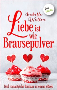 Liebe ist wie Brausepulver - Isabelle Wallon - E-Book
