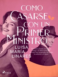 Como casarse con un primer ministro - Luisa María Linares - E-Book