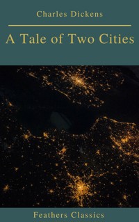 A Tale of Two Cities (Best Navigation, Active TOC)(Feathers Classics) - Charles Dickens. - E-Book