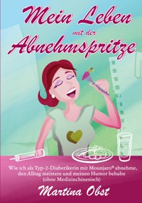 Mein Leben mit der Abnehmspritze - Martina Obst - E-Book