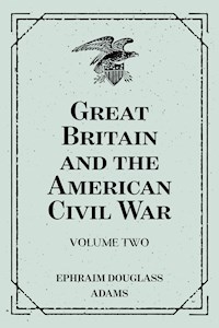 Great Britain and the American Civil War: Volume Two - Ephraim Douglass Adams - E-Book