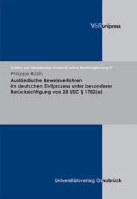 Ausländische Beweisverfahren im deutschen Zivilprozess unter besonderer Berücksichtigung von 28 USC § 1782(a) - Philippe Rollin - E-Book