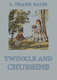 Twinkle And Chubbins - L. Frank Baum - E-Book