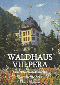 Waldhaus Vulpera: Geheimnisse eines Grandhotels - Jochen Philipp Ziegelmann - E-Book