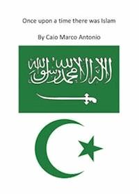 Once upon a time there was Islam - Marco Antonio Caio - E-Book