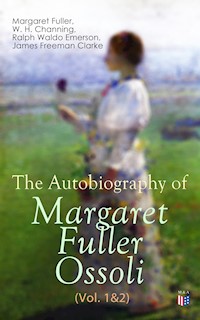 The Autobiography of Margaret Fuller Ossoli (Vol. 1&2) - Margaret Fuller - E-Book