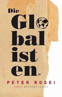 Die Globalisten - Peter Rosei - E-Book