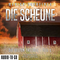 Die Scheune - Die Gelton-Trilogie, Band 1 (ungekürzt) - Marion Schreiner - Hörbuch