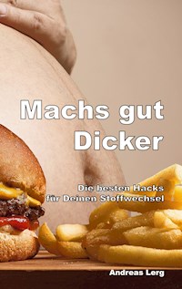 Machs gut Dicker - Die besten Hacks für Deinen Stoffwechsel - Andreas Lerg - E-Book