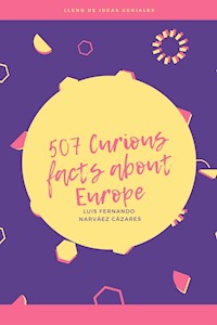 507 Curious Facts about Europe - Luis Fernando Narvaez Cazares - E-Book