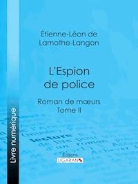 L'Espion de police - Étienne-Léon de Lamothe-Langon - E-Book
